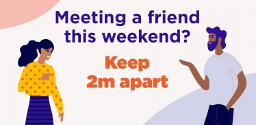 Keep 2 metres apart from friends you meet up with